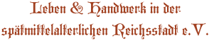 Leben & Handwerk in der spätmittelalterlichen Reichsstadt e.V.